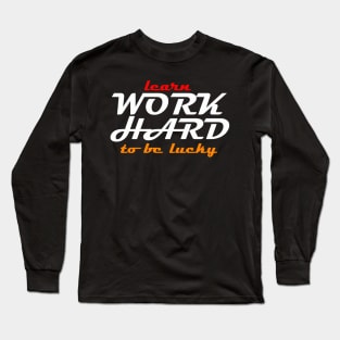 learn work hard to be lucky 04 Long Sleeve T-Shirt